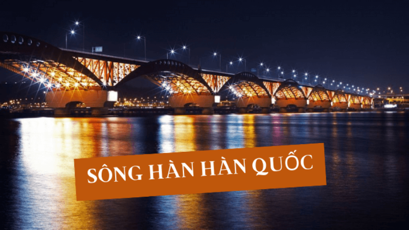 Khám phá sông Hàn Hàn Quốc và những hoạt động thú vị nơi đây